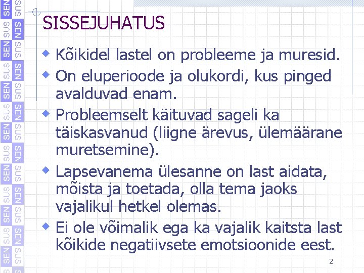 SISSEJUHATUS w Kõikidel lastel on probleeme ja muresid. w On eluperioode ja olukordi, kus SISSEJUHATUS w Kõikidel lastel on probleeme ja muresid. w On eluperioode ja olukordi, kus