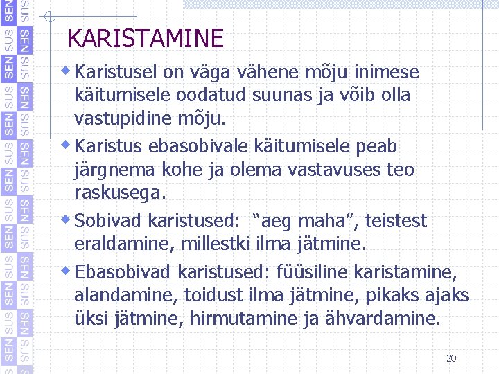 KARISTAMINE w Karistusel on väga vähene mõju inimese käitumisele oodatud suunas ja võib olla KARISTAMINE w Karistusel on väga vähene mõju inimese käitumisele oodatud suunas ja võib olla