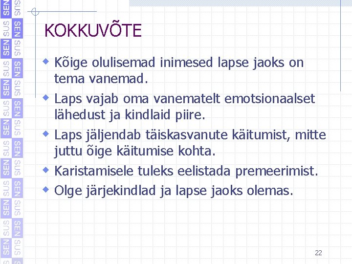 KOKKUVÕTE w Kõige olulisemad inimesed lapse jaoks on w w tema vanemad. Laps vajab KOKKUVÕTE w Kõige olulisemad inimesed lapse jaoks on w w tema vanemad. Laps vajab