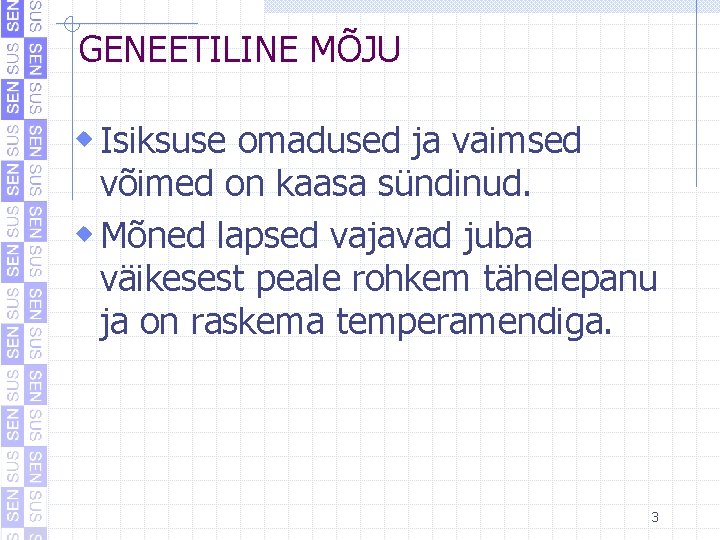 GENEETILINE MÕJU w Isiksuse omadused ja vaimsed võimed on kaasa sündinud. w Mõned lapsed GENEETILINE MÕJU w Isiksuse omadused ja vaimsed võimed on kaasa sündinud. w Mõned lapsed