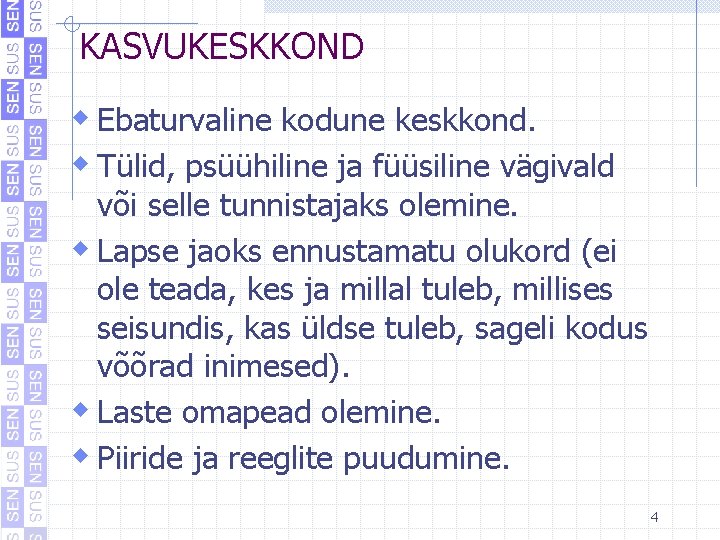 KASVUKESKKOND w Ebaturvaline kodune keskkond. w Tülid, psüühiline ja füüsiline vägivald või selle tunnistajaks KASVUKESKKOND w Ebaturvaline kodune keskkond. w Tülid, psüühiline ja füüsiline vägivald või selle tunnistajaks