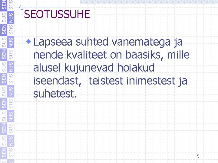 SEOTUSSUHE w Lapseea suhted vanematega ja nende kvaliteet on baasiks, mille alusel kujunevad hoiakud SEOTUSSUHE w Lapseea suhted vanematega ja nende kvaliteet on baasiks, mille alusel kujunevad hoiakud