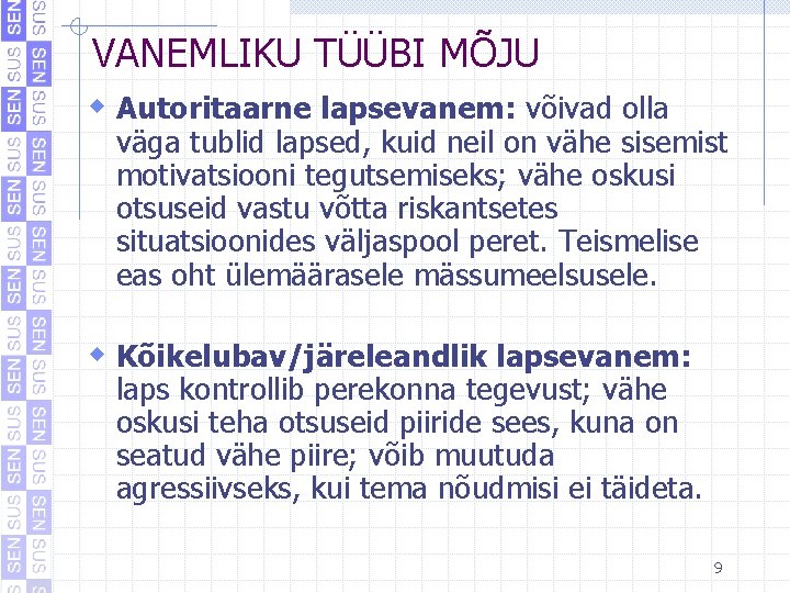 VANEMLIKU TÜÜBI MÕJU w Autoritaarne lapsevanem: võivad olla väga tublid lapsed, kuid neil on VANEMLIKU TÜÜBI MÕJU w Autoritaarne lapsevanem: võivad olla väga tublid lapsed, kuid neil on