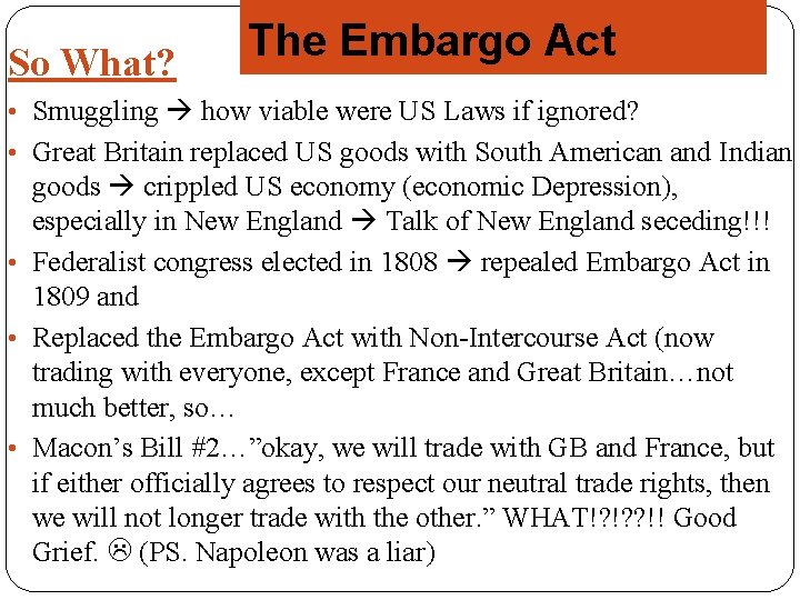 So What? The Embargo Act • Smuggling how viable were US Laws if ignored?