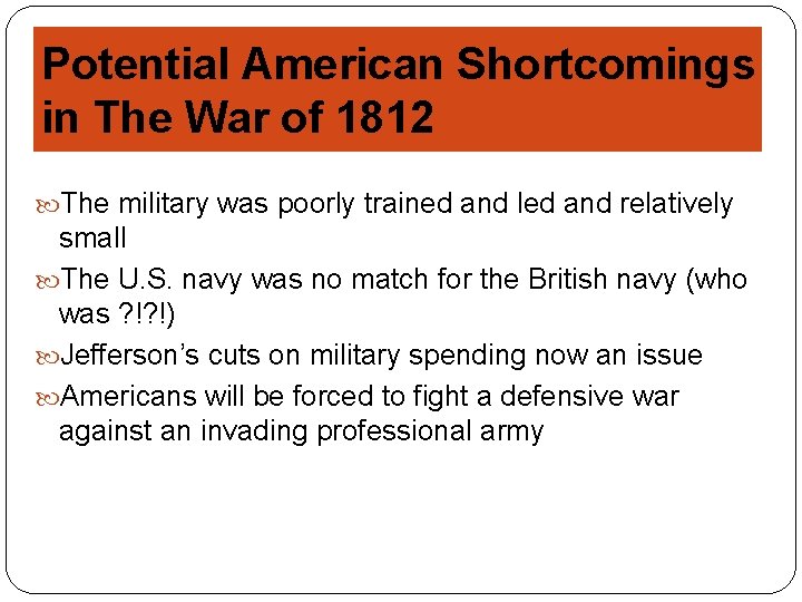 Potential American Shortcomings in The War of 1812 The military was poorly trained and