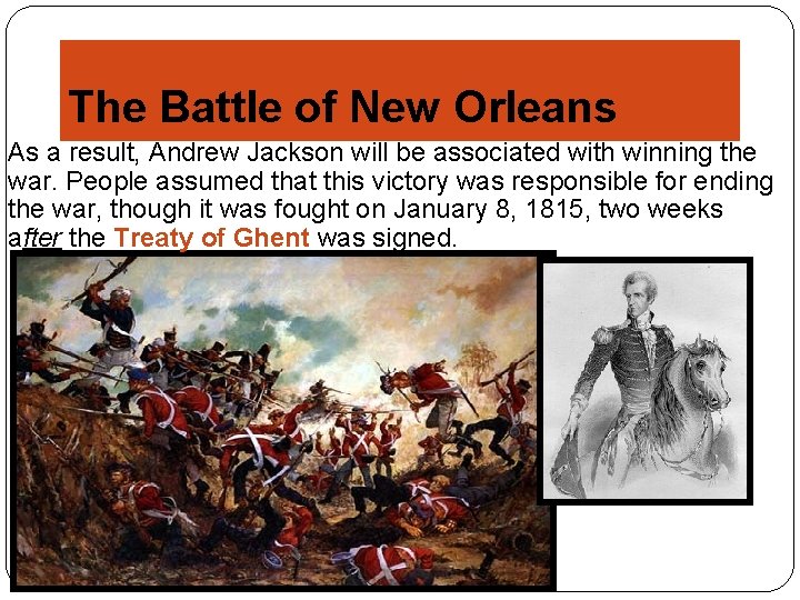 The Battle of New Orleans As a result, Andrew Jackson will be associated with