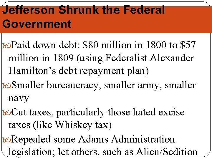 Jefferson Shrunk the Federal Government Paid down debt: $80 million in 1800 to $57