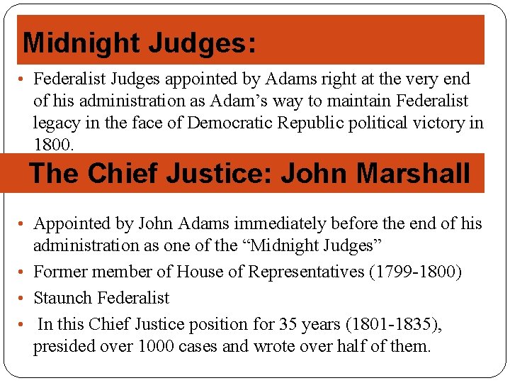 Midnight Judges: • Federalist Judges appointed by Adams right at the very end of