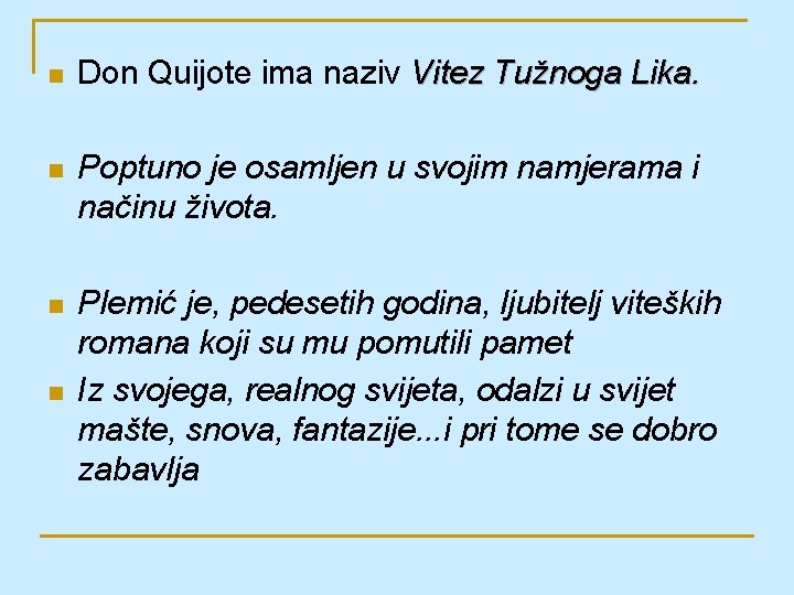 n Don Quijote ima naziv Vitez Tužnoga Lika. n Poptuno je osamljen u svojim