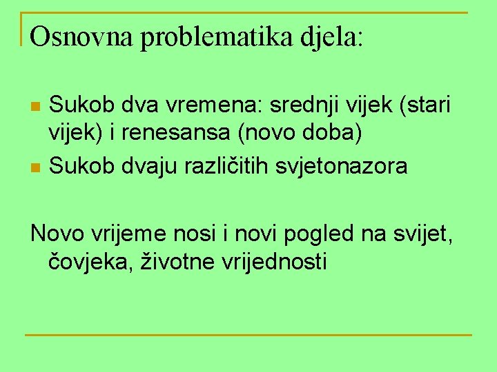 Osnovna problematika djela: Sukob dva vremena: srednji vijek (stari vijek) i renesansa (novo doba)