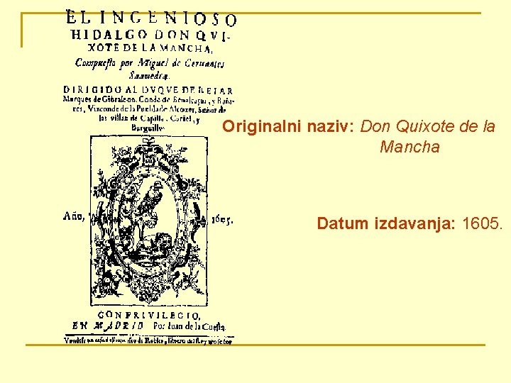 Originalni naziv: Don Quixote de la Mancha Datum izdavanja: 1605. 