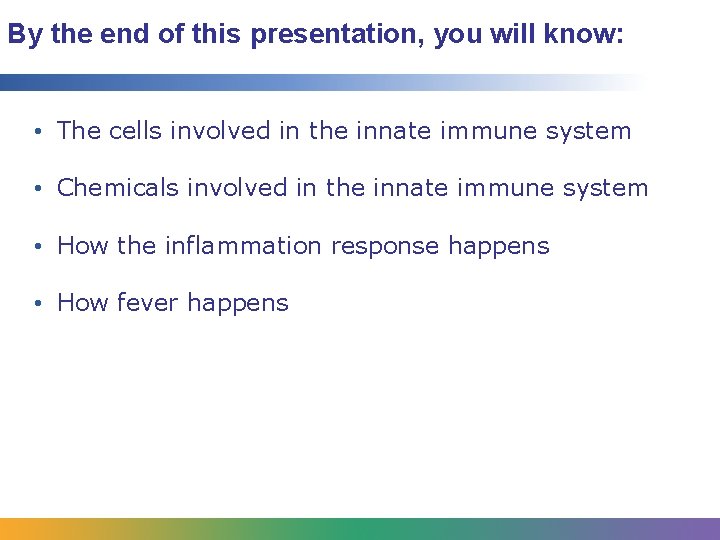 By the end of this presentation, you will know: • The cells involved in