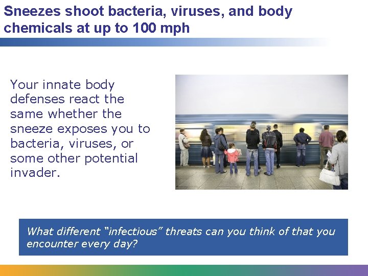 Sneezes shoot bacteria, viruses, and body chemicals at up to 100 mph Your innate
