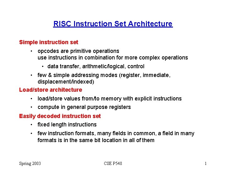 RISC Instruction Set Architecture Simple instruction set • opcodes are primitive operations use instructions