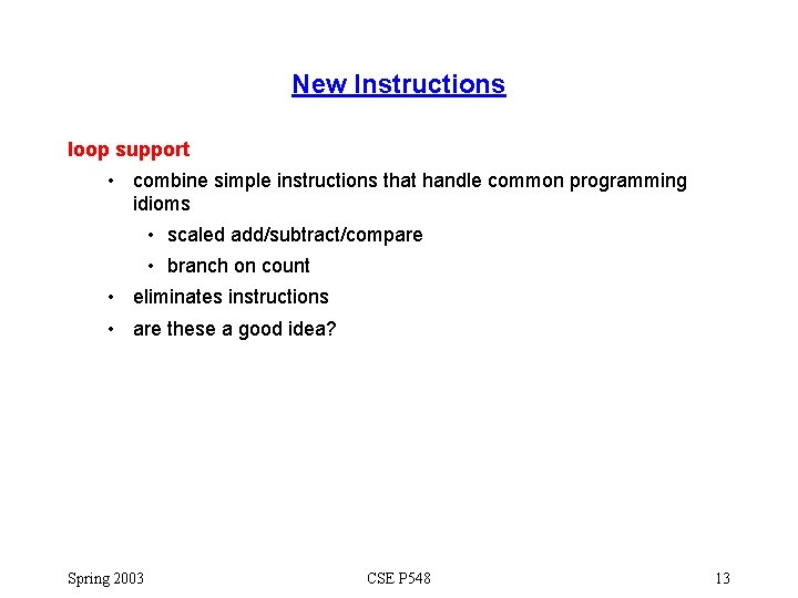 New Instructions loop support • combine simple instructions that handle common programming idioms •