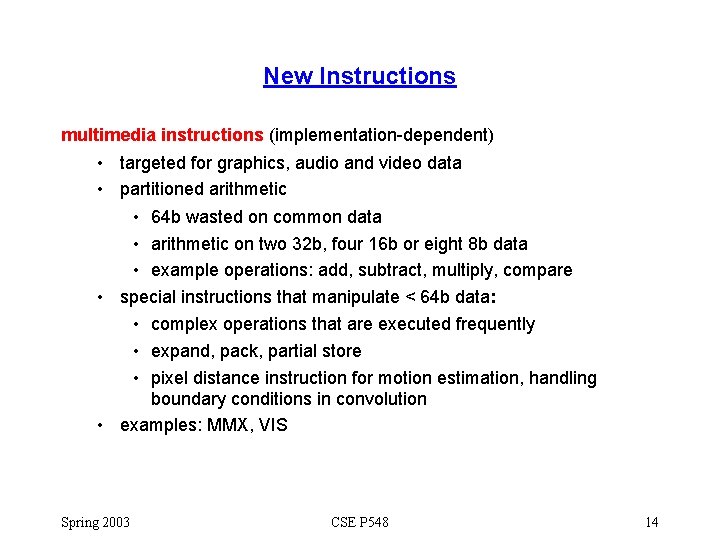 New Instructions multimedia instructions (implementation-dependent) • targeted for graphics, audio and video data •