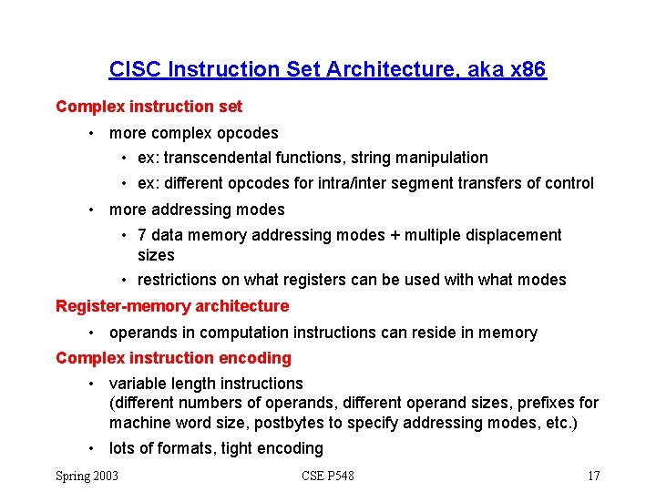 CISC Instruction Set Architecture, aka x 86 Complex instruction set • more complex opcodes