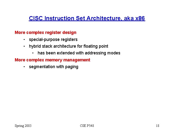 CISC Instruction Set Architecture, aka x 86 More complex register design • special-purpose registers