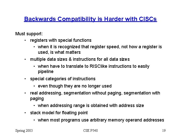 Backwards Compatibility is Harder with CISCs Must support: • registers with special functions •