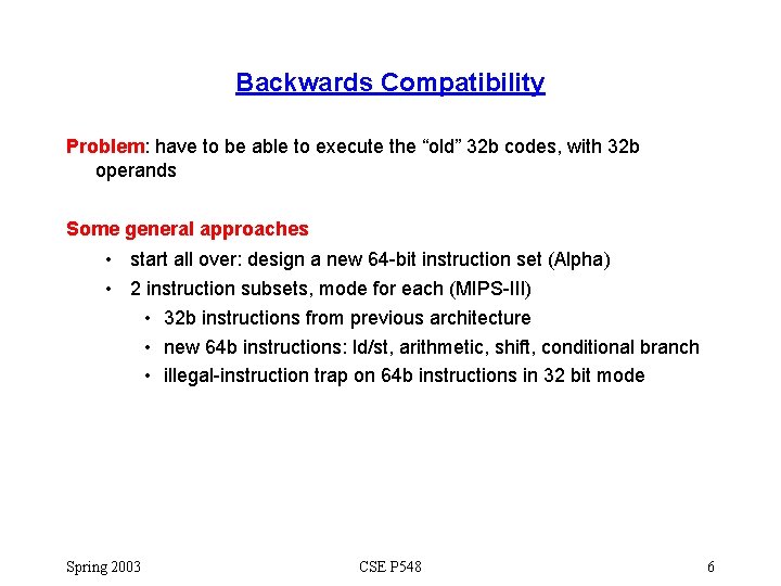 Backwards Compatibility Problem: have to be able to execute the “old” 32 b codes,