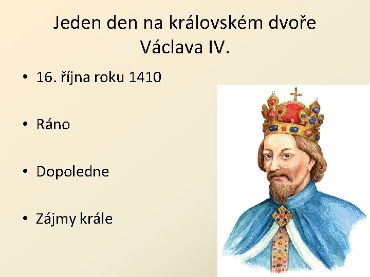 Jeden na královském dvoře Václava IV. • 16. října roku 1410 • Ráno •