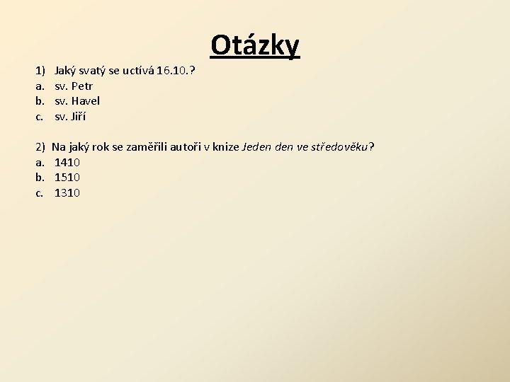 Otázky 1) a. b. c. Jaký svatý se uctívá 16. 10. ? sv. Petr