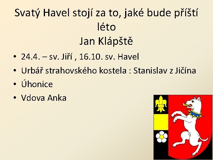 Svatý Havel stojí za to, jaké bude příští léto Jan Klápště • • 24. Svatý Havel stojí za to, jaké bude příští léto Jan Klápště • • 24.