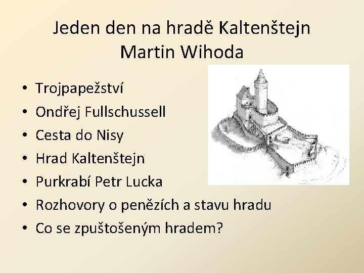 Jeden na hradě Kaltenštejn Martin Wihoda • • Trojpapežství Ondřej Fullschussell Cesta do Nisy