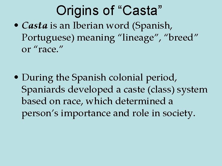 Origins of “Casta” • Casta is an Iberian word (Spanish, Portuguese) meaning “lineage”, “breed”