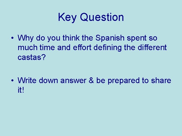 Key Question • Why do you think the Spanish spent so much time and