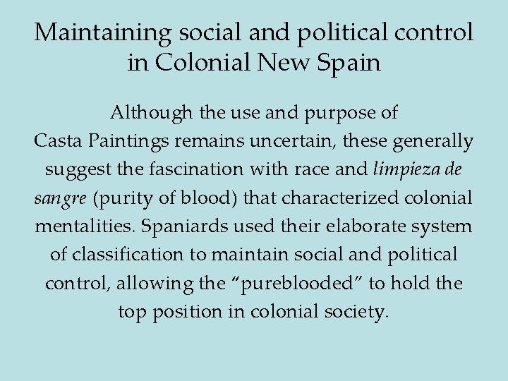 Maintaining social and political control in Colonial New Spain Although the use and purpose