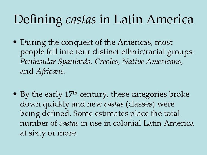 Defining castas in Latin America • During the conquest of the Americas, most people