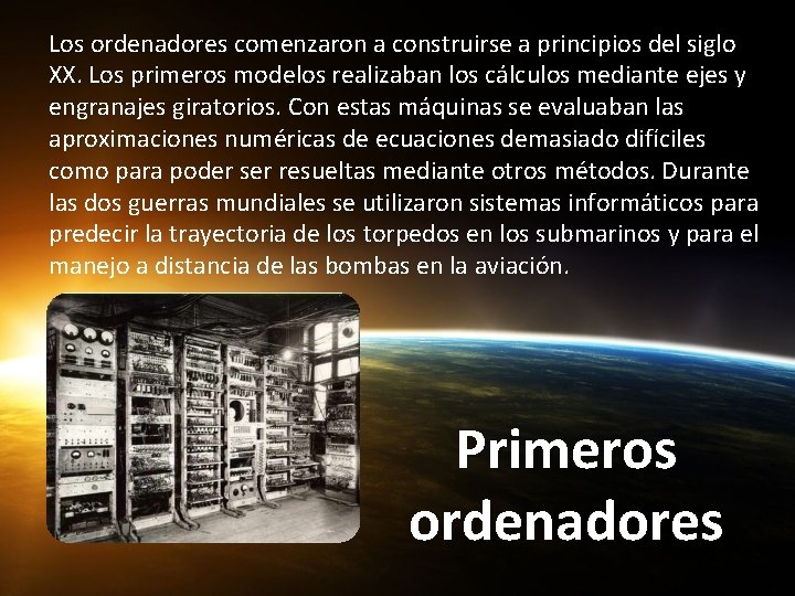 Los ordenadores comenzaron a construirse a principios del siglo XX. Los primeros modelos realizaban