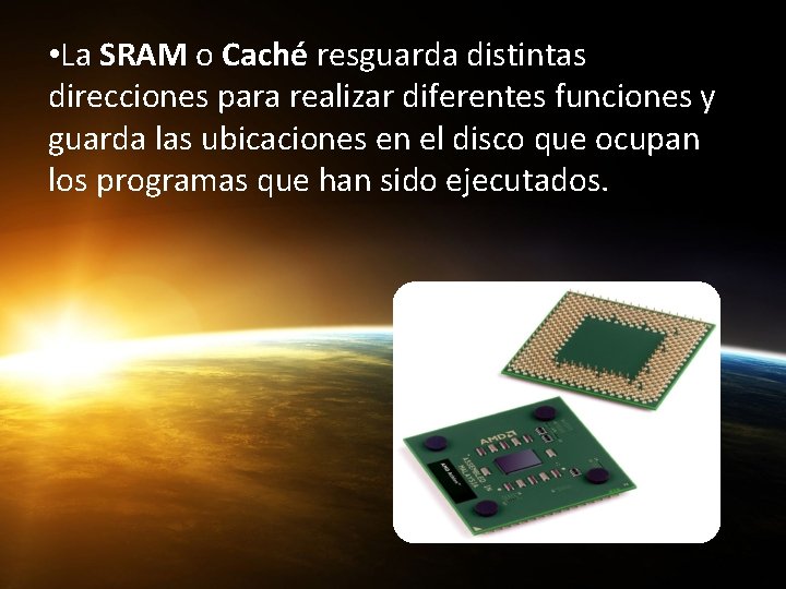  • La SRAM o Caché resguarda distintas direcciones para realizar diferentes funciones y