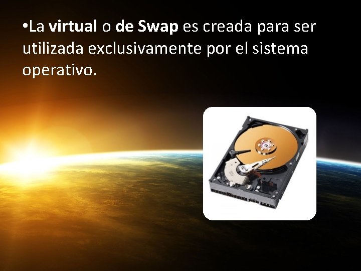  • La virtual o de Swap es creada para ser utilizada exclusivamente por
