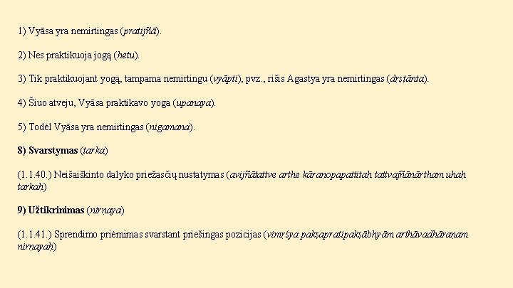 1) Vyāsa yra nemirtingas (pratijñā). 2) Nes praktikuoja jogą (hetu). 3) Tik praktikuojant yogą,