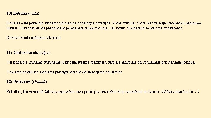 10) Debatas (vāda) Debatas – tai pokalbis, kuriame užimamos priešingos pozicijos. Viena tvirtina, o