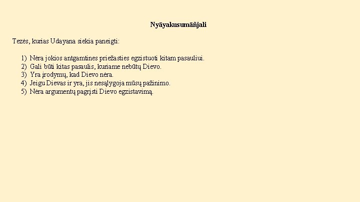 Nyāyakusumāñjali Tezės, kurias Udayana siekia paneigti: 1) 2) 3) 4) 5) Nėra jokios antgamtines