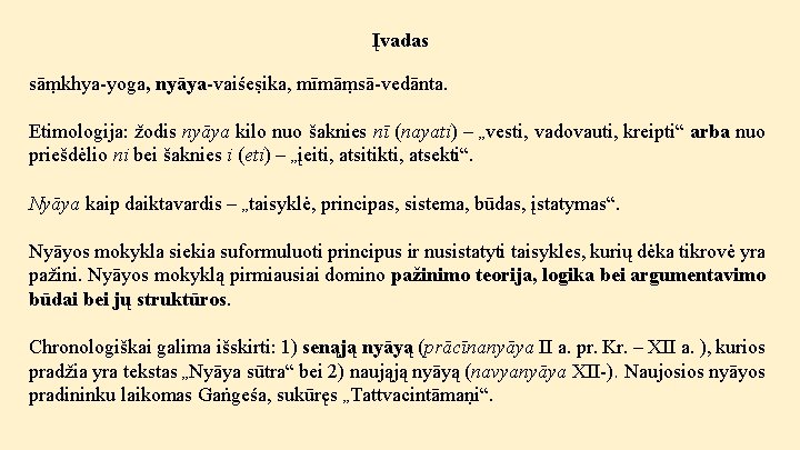 Įvadas sāṃkhya-yoga, nyāya-vaiśeṣika, mīmāṃsā-vedānta. Etimologija: žodis nyāya kilo nuo šaknies nī (nayati) – „vesti,