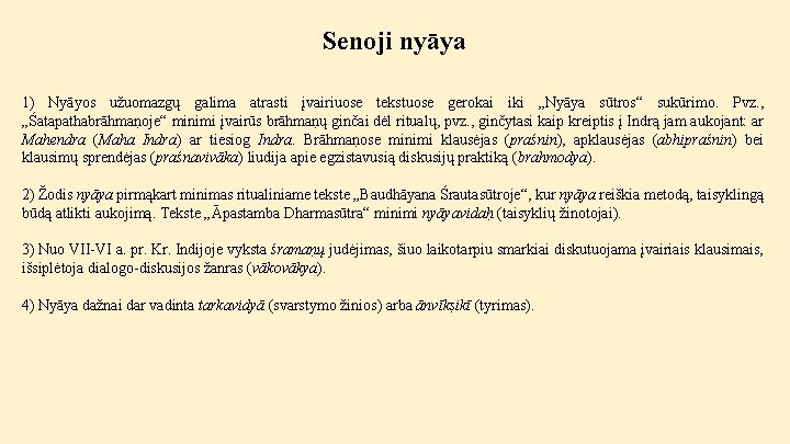 Senoji nyāya 1) Nyāyos užuomazgų galima atrasti įvairiuose tekstuose gerokai iki „Nyāya sūtros“ sukūrimo.