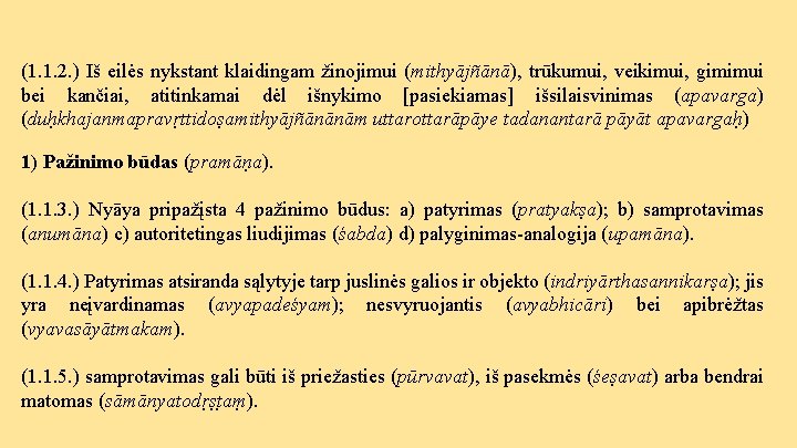 (1. 1. 2. ) Iš eilės nykstant klaidingam žinojimui (mithyājñānā), trūkumui, veikimui, gimimui bei