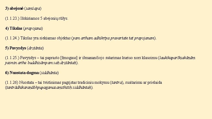 3) abejonė (saṃśaya) (1. 1. 23. ) Išskiriamos 5 abejonių rūšys. 4) Tikslas (prayojana)