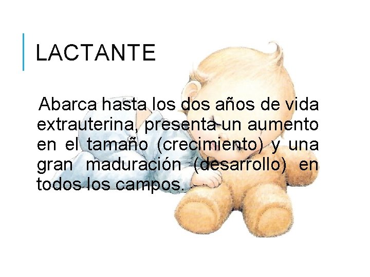 LACTANTE Abarca hasta los dos años de vida extrauterina, presenta un aumento en el LACTANTE Abarca hasta los dos años de vida extrauterina, presenta un aumento en el