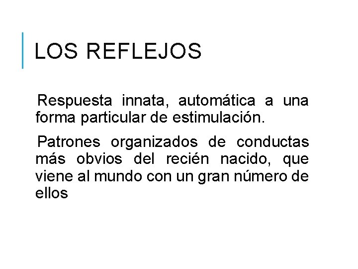 LOS REFLEJOS Respuesta innata, automática a una forma particular de estimulación. Patrones organizados de LOS REFLEJOS Respuesta innata, automática a una forma particular de estimulación. Patrones organizados de
