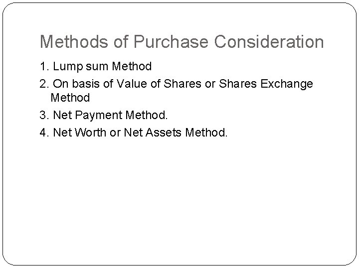 Methods of Purchase Consideration 1. Lump sum Method 2. On basis of Value of