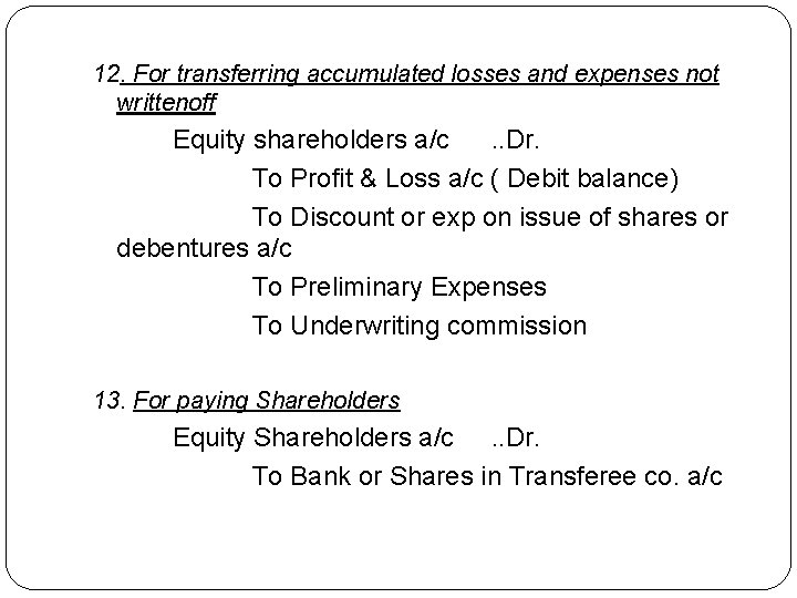 12. For transferring accumulated losses and expenses not writtenoff Equity shareholders a/c. . Dr.