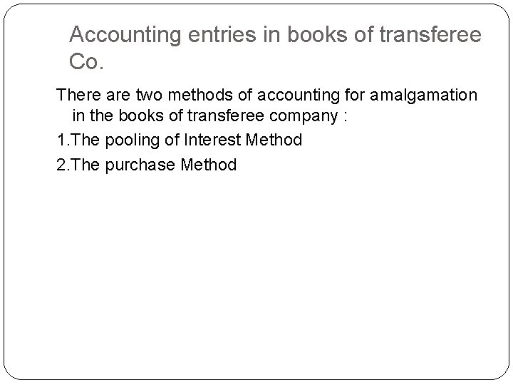 Accounting entries in books of transferee Co. There are two methods of accounting for