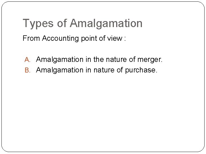 Types of Amalgamation From Accounting point of view : A. Amalgamation in the nature