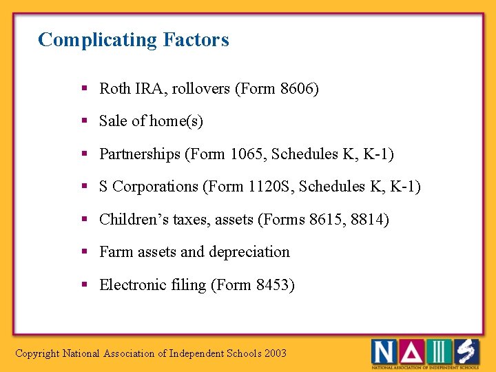 Complicating Factors § Roth IRA, rollovers (Form 8606) § Sale of home(s) § Partnerships