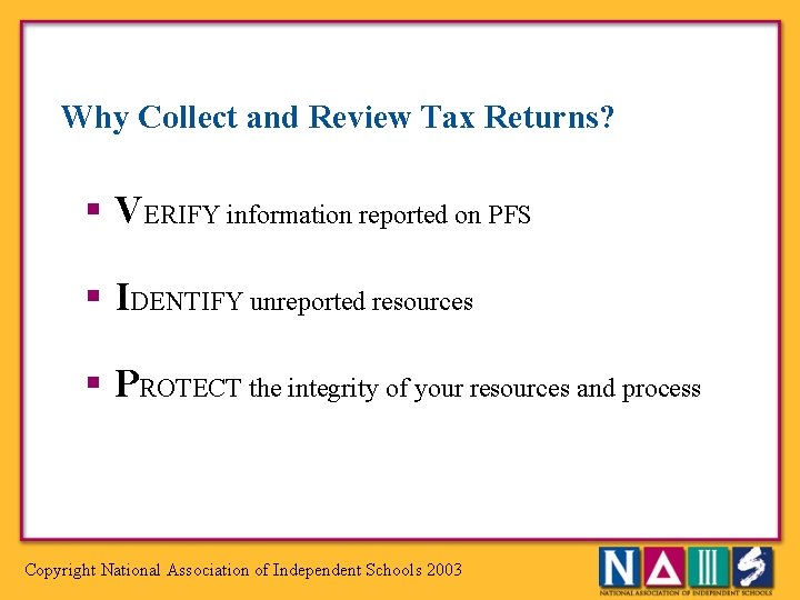 Why Collect and Review Tax Returns? § VERIFY information reported on PFS § IDENTIFY
